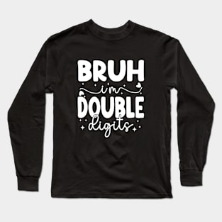 Bruh I'm Double Digits Funny 10th Boy Long Sleeve T-Shirt